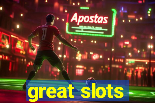 great slots